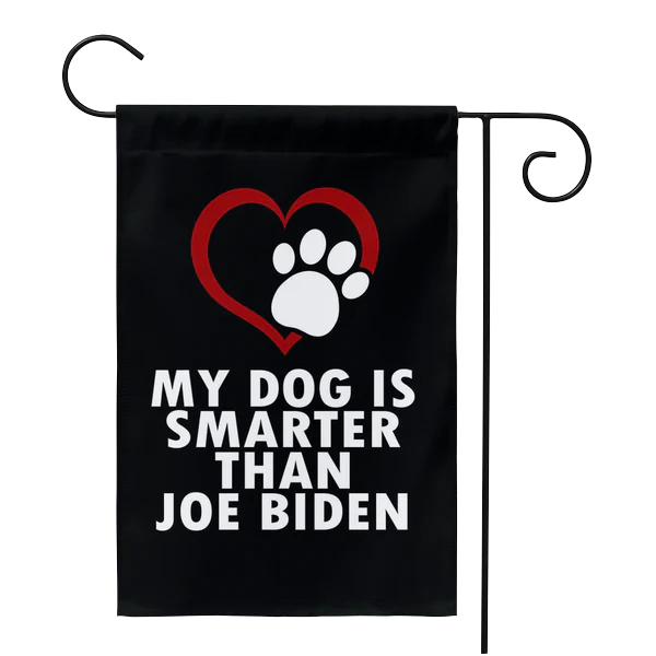 My Dog Is Smarter Than Biden Yard Flag