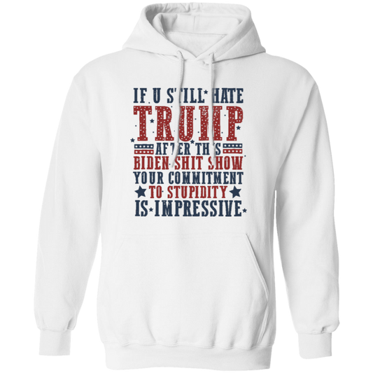 If You Still Hate Trump Hoodie